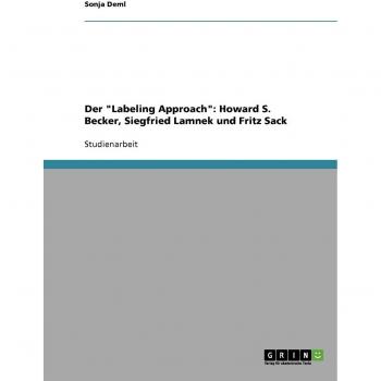 Der Labeling Approach. Kriminalität nach Howard S. Becker, Siegfried Lamnek und Fritz Sack