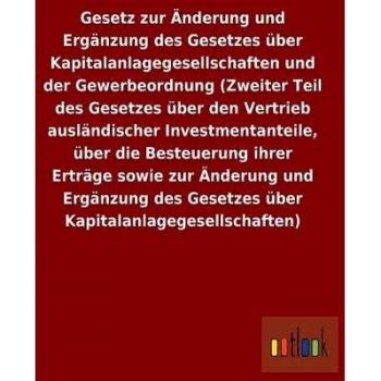 Gesetz zur Änderung und Ergänzung des Gesetzes über Kapitalanlagegesellschaften und der Gewerbeordnung