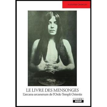 Le livre des mensonges : l'arcana arcanorum de l'ordo templi orientis