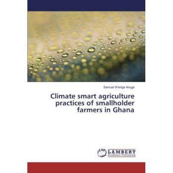 Weniga Anuga, Samuel: Climate smart agriculture practices of smallholder farmers in Ghana