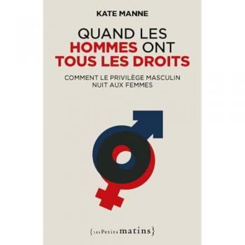 Quand les hommes ont tous les droits : comment le privilège masculin nuit aux femmes