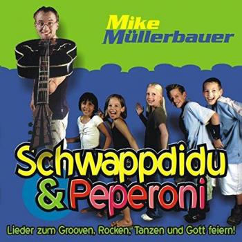 Mike Müllerbauer Schwappdidu & Peperoni: Lieder Zum Grooven, Tanzen, Rocken Und Gott Feiern