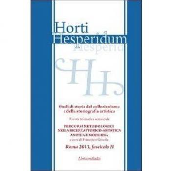 Horti hesperidum, Roma 2013, fascicolo II. Studi di storia del collezionismo e della storiografia artistica. Materiali per la storia della cultura ... e della storiografia artistica