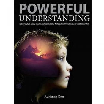 Powerful Understanding: Helping Students Explore, Question, and Transform their Thinking about Themselves and the World Around Them