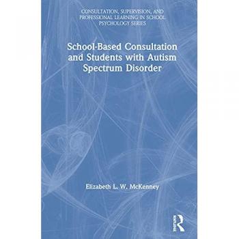 School-Based Consultation and Students with Autism Spectrum Disorder (Consultation, Supervision, and Professional Learnijng in School Psychology)