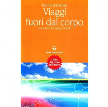 Viaggi fuori dal corpo. La pratica del viaggio astrale