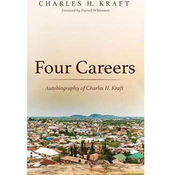Four Careers: Autobiography of Charles H. Kraft