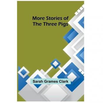 Clark, Sarah Grames: More Stories of the Three Pigs