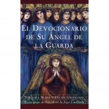 El Devocionario De Su Angel De LA Guarda/Angelspeake Book of Prayer and Healing