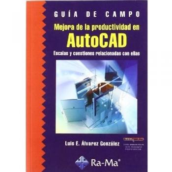 Mejora de la productividad en AutoCAD. Escalas y cuestiones relacionadas con ellas (Tapa blanda).