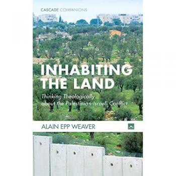 Inhabiting the Land: Thinking Theologically about the Palestinian-Israeli Conflict (Cascade Companions, Band 39)