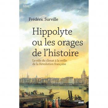 Hippolyte ou les orages de l'histoire : Le rôle du climat à la veille de la Révolution française