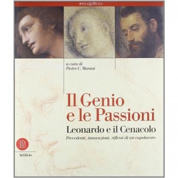 IL GENIO E LE PASSIONI . LEONARDO E IL CENACOLO