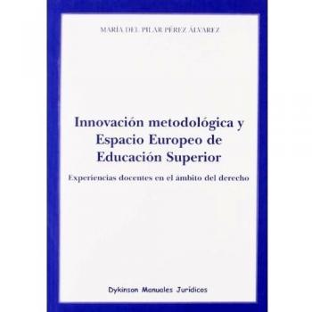Innovación metodológica y espacio europeo de educación superior: Experiencias docentes en el ámbito del derecho (Tapa blanda).