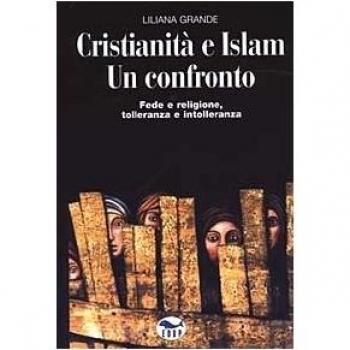 Cristianità e Islam. Un confronto. Fede e religione, tolleranza e intolleranza