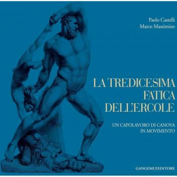 La tredicesima fatica dell'Ercole. Un capolavoro di Canova in movimento. Ediz. illustrata