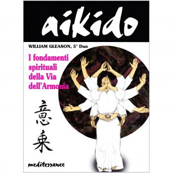 Aikido. I fondamenti spirituali della via dell'armonia