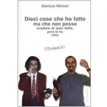 Dieci cose che ho fatto ma che non posso credere di aver fatto, però le ho fatte