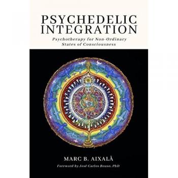 Psychedelic Integration: Psychotherapy for Non-Ordinary States of Consciousness