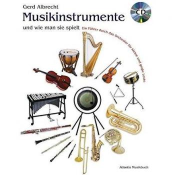 Musikinstrumente und wie man sie spielt: Ein Führer durch das Orchester für kleine und große Leute. Ausgabe mit CD.