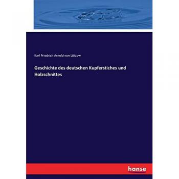 Geschichte des deutschen Kupferstiches und Holzschnittes