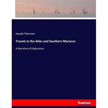 Travels in the Atlas and Southern Morocco: A Narrative of Exploration