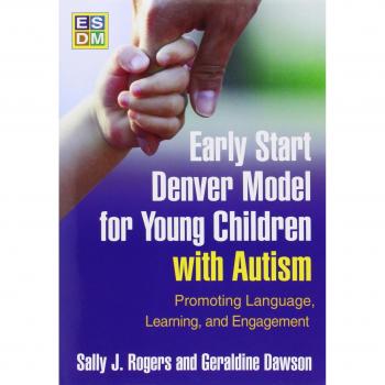 Early Start Denver Model for Young Children with Autism: Promoting Language, Learning, and Engagement