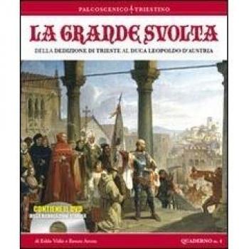 La grande storia. Della dedizione di Trieste al Luca Leopoldo d'Austria. Con DVD