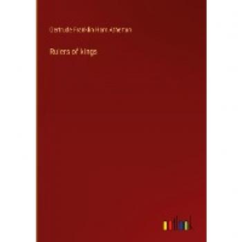 Atherton, Gertrude Franklin Horn: Rulers of kings