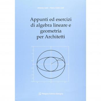 Appunti ed esercizi di algebra lineare e geometria per architetti