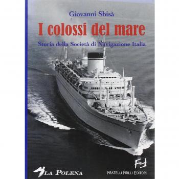 I colossi del mare. Storia della Società di navigazione Italia