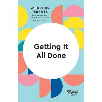 HBR Working Parents Series / Getting It All Done