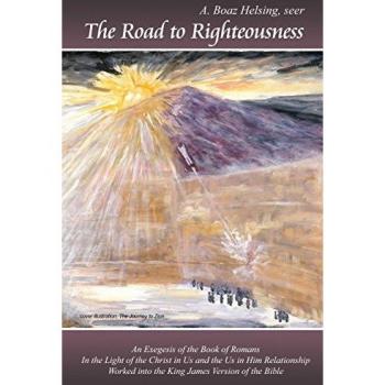The Road to Righteousness: An Exegesis of the Book of Romans: In the Light of the Christ in Us and the Us in Him Relationship: Worked into the King James Version of the Bible