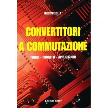 Convertitori a commutazione. Teoria, progetti, applicazioni