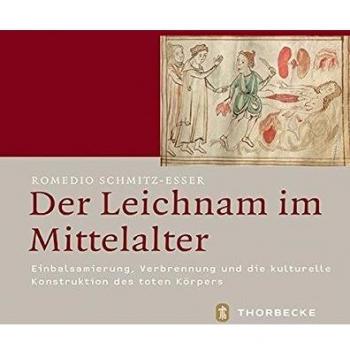 Der Leichnam im Mittelalter: Einbalsamierung, Verbrennung und die kulturelle Konstruktion des toten Körpers