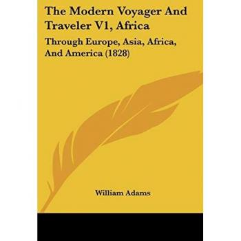 The Modern Voyager And Traveler V1, Africa: Through Europe, Asia, Africa, And America (1828)