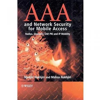 AAA and Network Security for Mobile Access: Radius, Diameter, EAP, PKI and IP Mobility