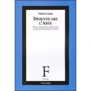Dimenticare l'arte. Nuovi orientamenti nella teoria e nella sperimentazione estetica