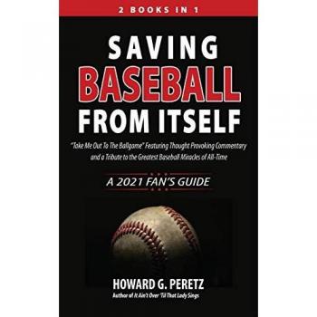 Saving Baseball from Itself: Take Me Out to the Ballgame Featuring Thought Provoking Commentary and a Tribute to the Greatest Baseball Miracles of All-Time