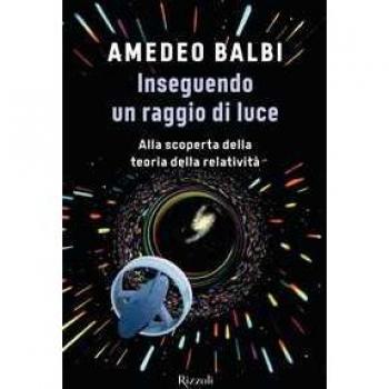 Inseguendo un raggio di luce. Alla scoperta della teoria della relatività Amedeo Balbi