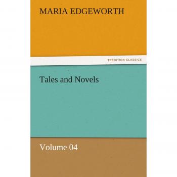 Tales and Novels — Volume 04 (TREDITION CLASSICS)