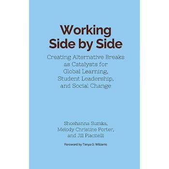 Working Side by Side: Creating Alternative Breaks as Catalysts for Global Learning, Student Leadership, and Social Change