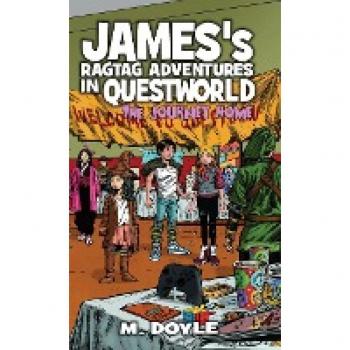 James's Ragtag Adventures in Questworld: The Journey Home (Book 7)