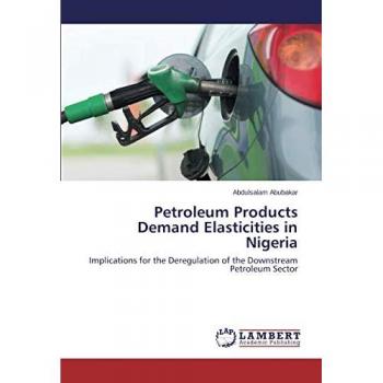 Petroleum Products Demand Elasticities in Nigeria: Implications for the Deregulation of the Downstream Petroleum Sector