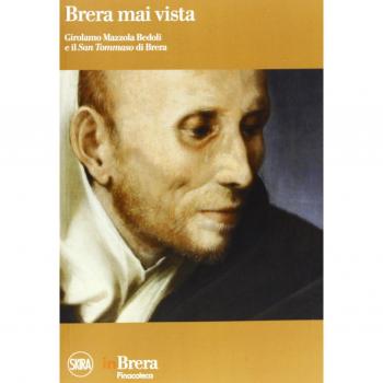 Brera mai vista. Girolamo Mazzola Bedoli e il San Tommaso di Brera. Ediz. illustrata