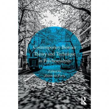 Contemporary Bionian Theory and Technique in Psychoanalysis