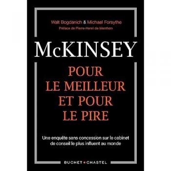 Mckinsey, pour le meilleur et pour le pire: UNE ENQUETE SANS CONCESSION SUR LE CABINET DE CONSEIL LE PLUS INFLUENT AU MONDE