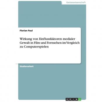 Wirkung von Einflussfaktoren medialer Gewalt in Film und Fernsehen im Vergleich zu Computerspielen