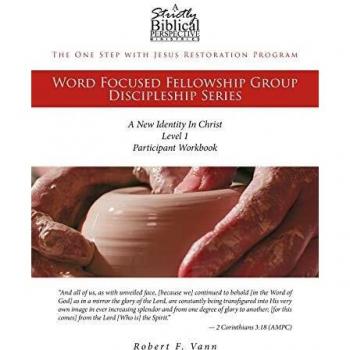 The One Step with Jesus Restoration Program: Word Focused Fellowship Group Discipleship Series; Level 1; A New Identity In Christ