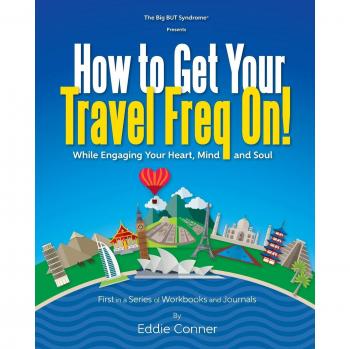 How to Get Your Travel Freq On!: While Engaging Your Heart, Mind and Soul